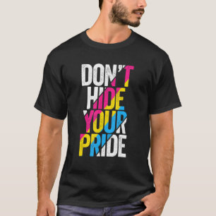 Verstecken Sie nicht Ihren stolzen Pansexual Flag  T-Shirt