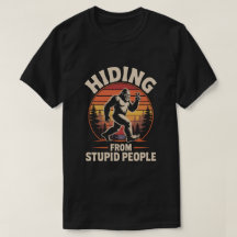 Verstecken vor stupiden Menschen - Funny Bigfoot T