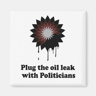 VERSTOPFE DAS ÖLLECK MIT POLITIKERN MAGNET