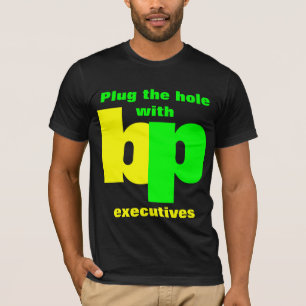 Verstopfen Sie das Loch mit BP-Führungskräften T-Shirt