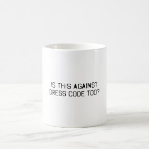 Verstößt das auch gegen die Kleiderordnung Kaffeetasse