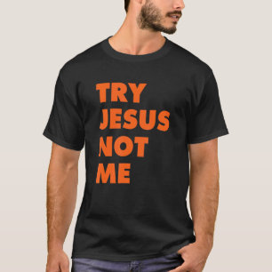 Versuch Jesus nicht ich Christliche Glaube Hoffnun T-Shirt