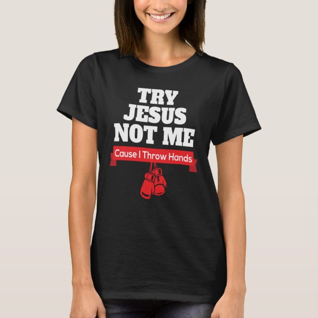 Versuch Jesus nicht mich, denn ich wirf Hände T-Shirt (Vorderseite)