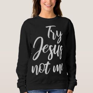 Versuch Jesus nicht mir Christlichen Glaube Gott C Sweatshirt