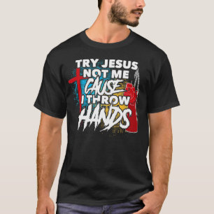 Versuche Jesus, nicht mich, denn ich werfe Hände L T-Shirt