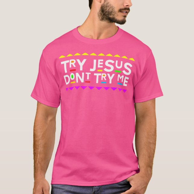 Versuche Jesus nicht, mir den Stil der 90er Jahre  T-Shirt (Vorderseite)