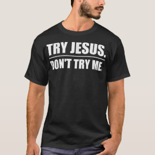 Versuche Jesus nicht, mir einen lustigen christlic T-Shirt