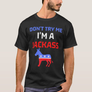 Versuche nicht, dass ich ein Jackass Funny Patriot T-Shirt