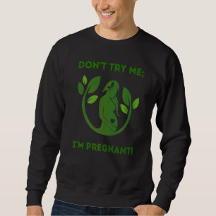 Versuche nicht, dass ich schwangere Mama des Erd T Sweatshirt