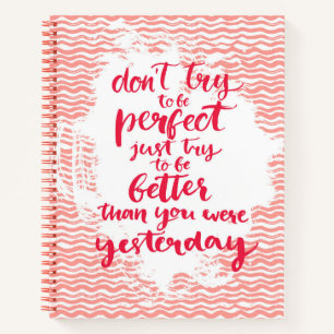 Versuche nicht perfekt zu sein, versuche einfach b notizbuch