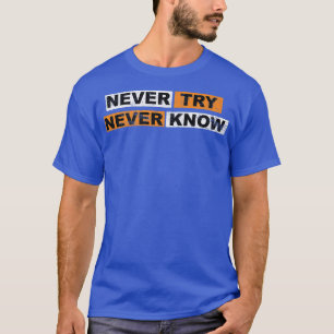 Versuche nie, motivierende Redewendungen Erfahrung T-Shirt