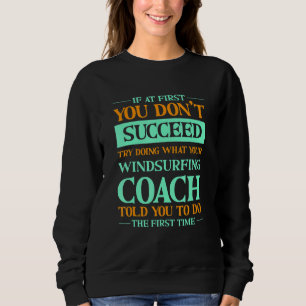 Versuchen Sie, das zu tun, was Ihr Windsurfcoach I Sweatshirt