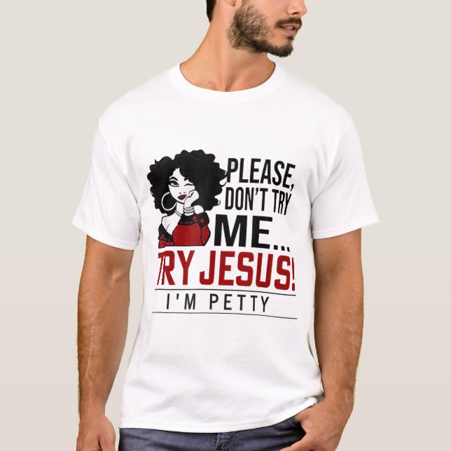Versuchen Sie es bitte nicht, Jesus zu versuchen,  T-Shirt (Vorderseite)
