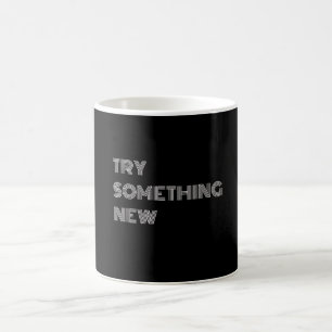 VERSUCHEN SIE ETWAS NEUES KAFFEETASSE