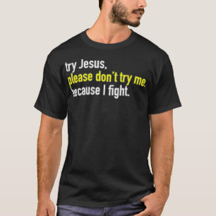 Versuchen Sie Jesus nicht mich, denn ich wirf Händ T-Shirt