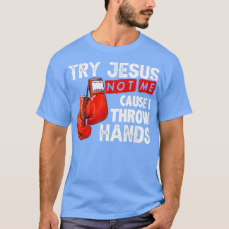 Versuchen Sie Jesus nicht mich, denn ich wirf Händ T-Shirt