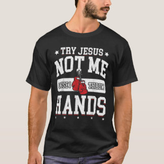 Versuchen Sie Jesus nicht mich, denn ich wirf Händ T-Shirt
