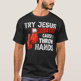 Versuchen Sie Jesus nicht mich, denn ich wirf Händ T-Shirt