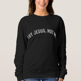 Versuchen Sie Jesus nicht mich Männer Frauen lusti Sweatshirt