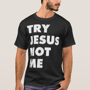 Versuchen Sie Jesus nicht mir Christliche Glaube H T-Shirt