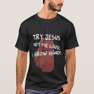 Versuchen Sie Jesus not Me, denn ich wirf Handschu T-Shirt