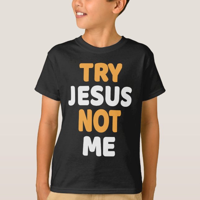 Versuchen Sie Jesus not me me Christliche lustige  T-Shirt (Vorderseite)