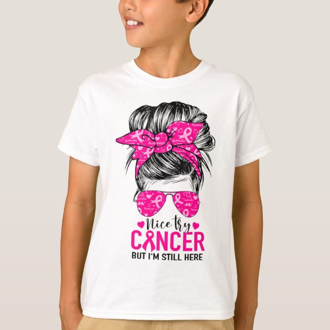 Versuchen Sie Krebs, aber ich bin immer noch hier  T-Shirt (Vorderseite)