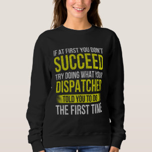 Versuchen Sie, was Ihr Dispatcher gesagt hat  911- Sweatshirt