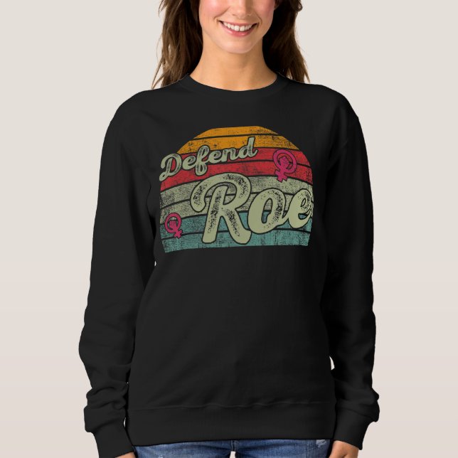 Verteidigung von Roe Pro Choice Abtreibung Feminis Sweatshirt (Vorderseite)