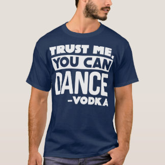 Vertrau mir, du kannst Vodka tanzen T-Shirt