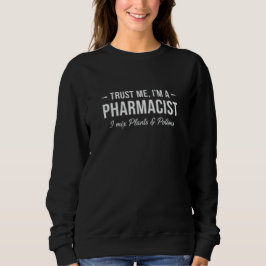 Vertrau mir, ich bin Apotheker. Ich mische Pflanze Sweatshirt