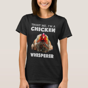Vertrau Mir Ich Bin Ein Hühnerflüsterer-Shirt T-Shirt