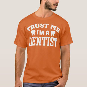 Vertrau mir, ich bin ein Zahnarzt T-Shirt