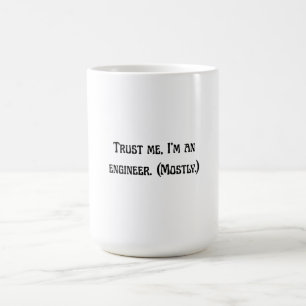 Vertrau mir, ich bin Ingenieur (meistens) Art No Kaffeetasse