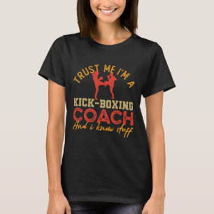 Vertrau mir, ich bin Kickbox-Coach und kenne mich  T-Shirt