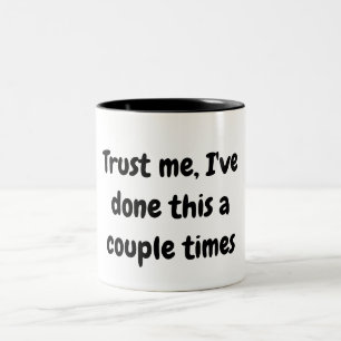 Vertrau mir, ich habe das ein paar Mal Tasse gemac