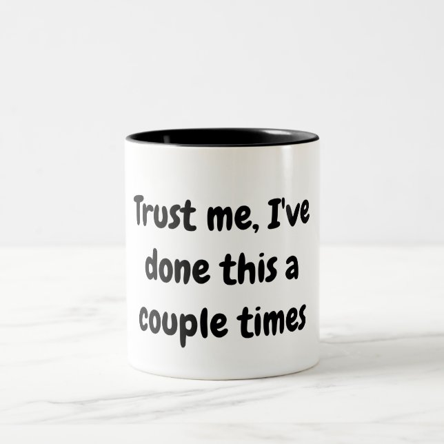 Vertrau mir, ich habe das ein paar Mal Tasse gemac (Mittel)
