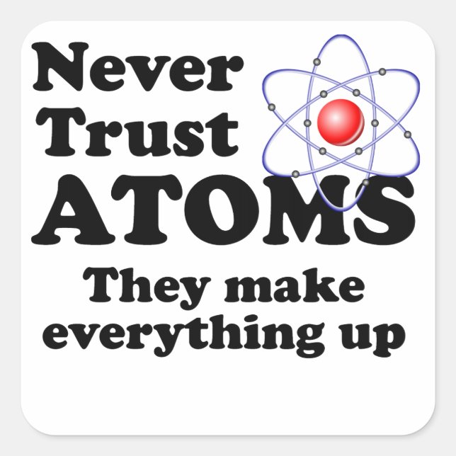 Vertraue Atomen nie Quadratischer Aufkleber (Vorderseite)
