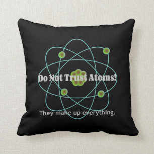 Vertraue Atoms Funny nicht Kissen