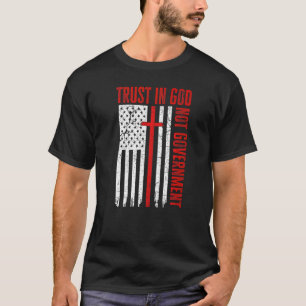 Vertraue auf Gott, nicht auf die Regierung Patriot T-Shirt