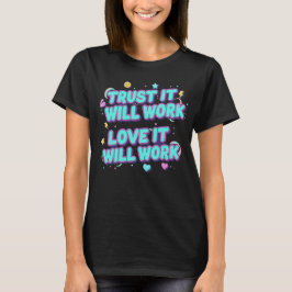 Vertraue darauf, dass es funktionieren wird, liebe T-Shirt