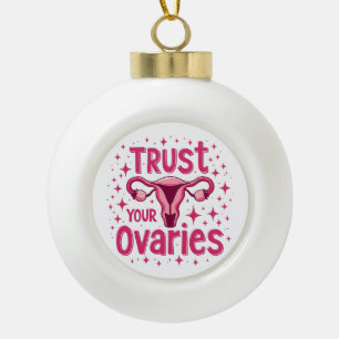 Vertraue deinen Eierstöcken Gebärmutter Gebärmutte Keramik Kugel-Ornament