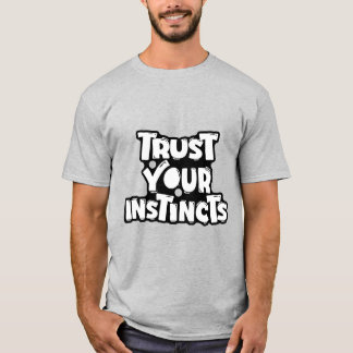 Vertraue Deinen Instinkten Motivierend T-Shirt
