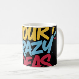Vertraue Deinen Verrückten Ideen – Farbige Motivat Kaffeetasse