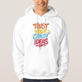 Vertraue Deinen Verrückten Ideen – Farbige Motivie Hoodie