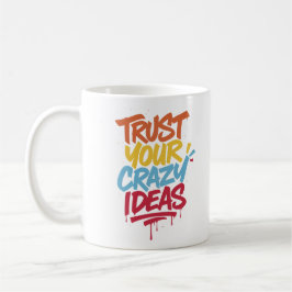 Vertraue Deinen Verrückten Ideen – Farbige Motivie Kaffeetasse