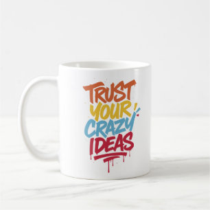 Vertraue Deinen Verrückten Ideen – Farbige Motivie Kaffeetasse