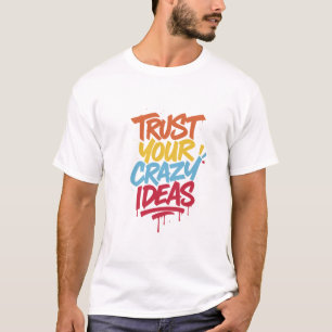 Vertraue Deinen Verrückten Ideen – Farbige Motivie T-Shirt