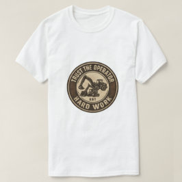 Vertraue dem Bediener Hart arbeit Abzeichen T-Shirt