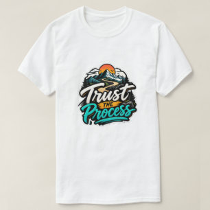 Vertraue dem Prozess Bergabenteuer Motivierend  T-Shirt
